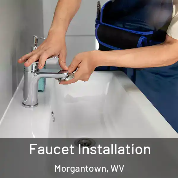  Faucet Installation Morgantown, WV