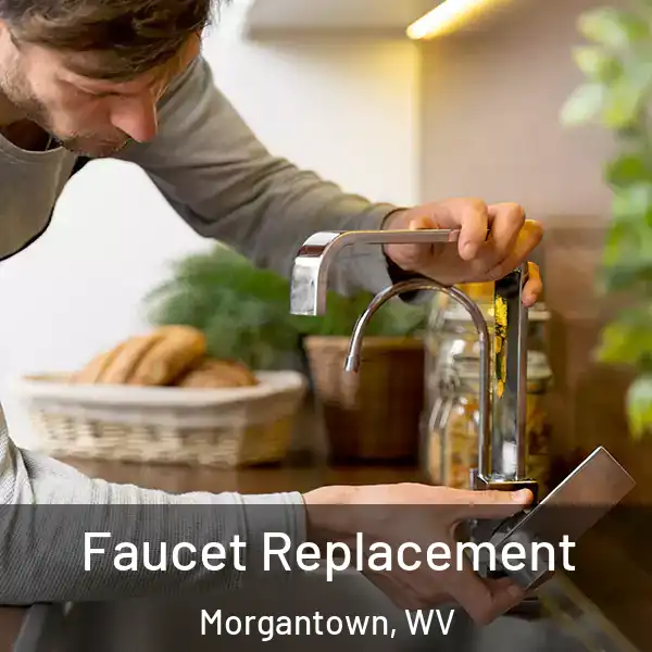  Faucet Replacement Morgantown, WV