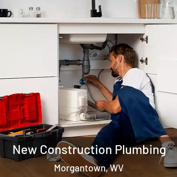 New Construction Plumbing Morgantown, WV