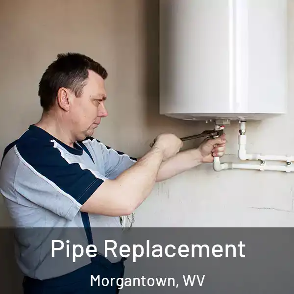  Pipe Replacement Morgantown, WV