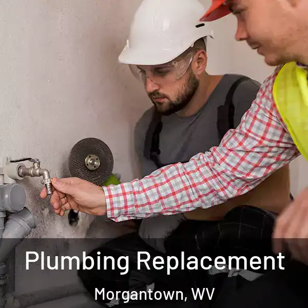  Plumbing Replacement Morgantown, WV