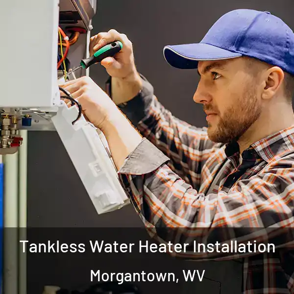  Tankless Water Heater Installation Morgantown, WV