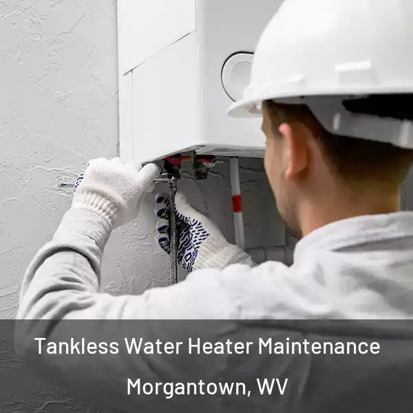  Tankless Water Heater Maintenance Morgantown, WV