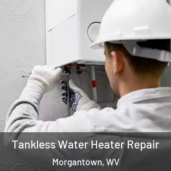  Tankless Water Heater Repair Morgantown, WV