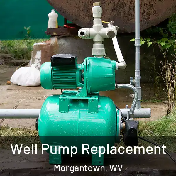  Well Pump Replacement Morgantown, WV